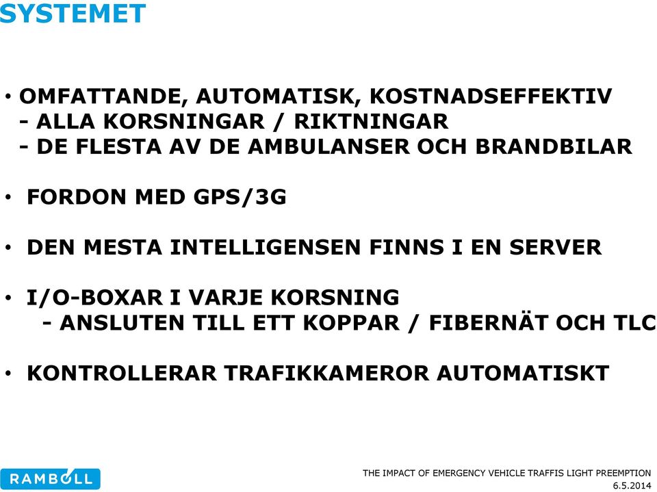 DEN MESTA INTELLIGENSEN FINNS I EN SERVER I/O-BOXAR I VARJE KORSNING -