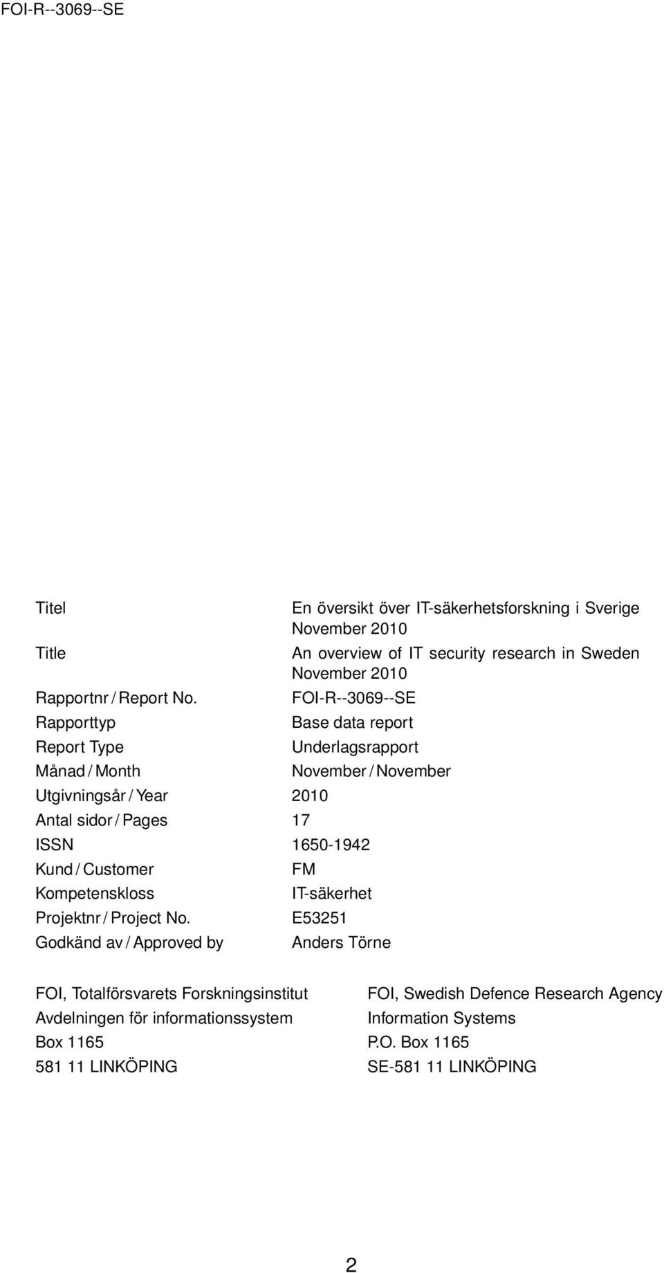overview of IT security research in Sweden November 2010 FOI-R--3069--SE Base data report Underlagsrapport ISSN 1650-1942 Kund / Customer Kompetenskloss