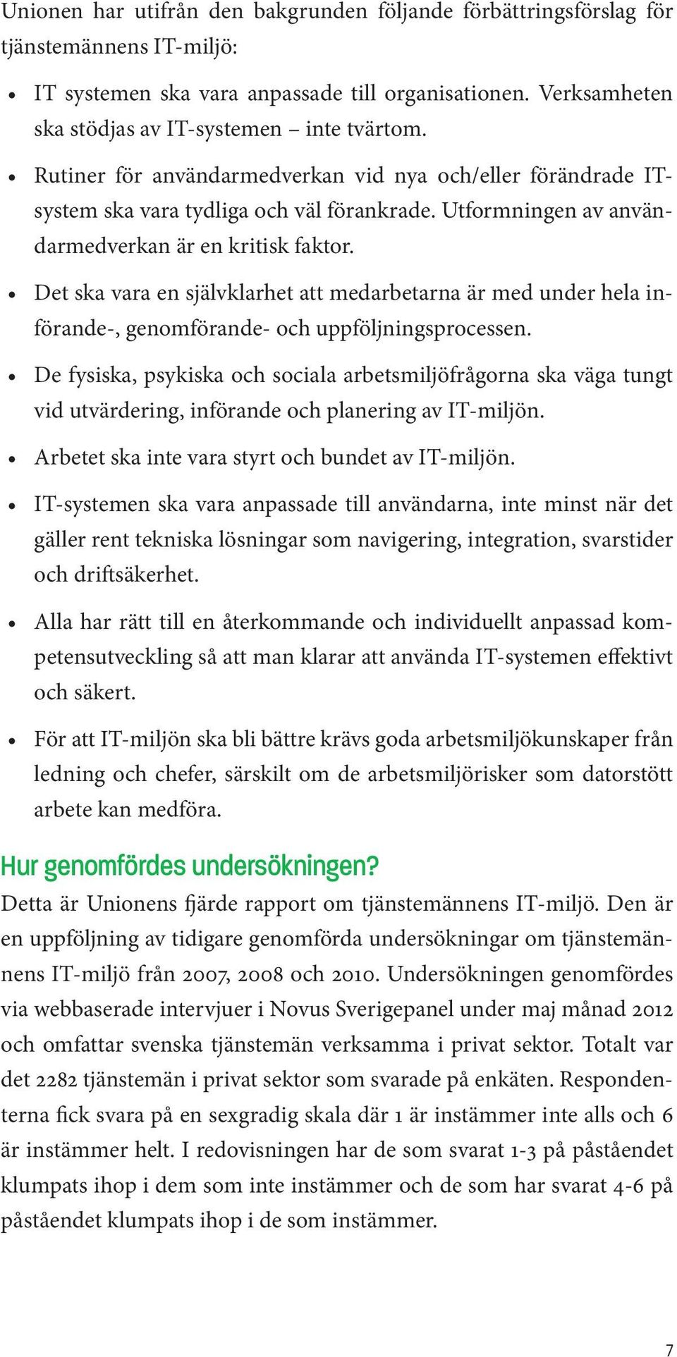 Det ska vara en självklarhet att medarbetarna är med under hela införande-, genomförande- och uppföljningsprocessen.