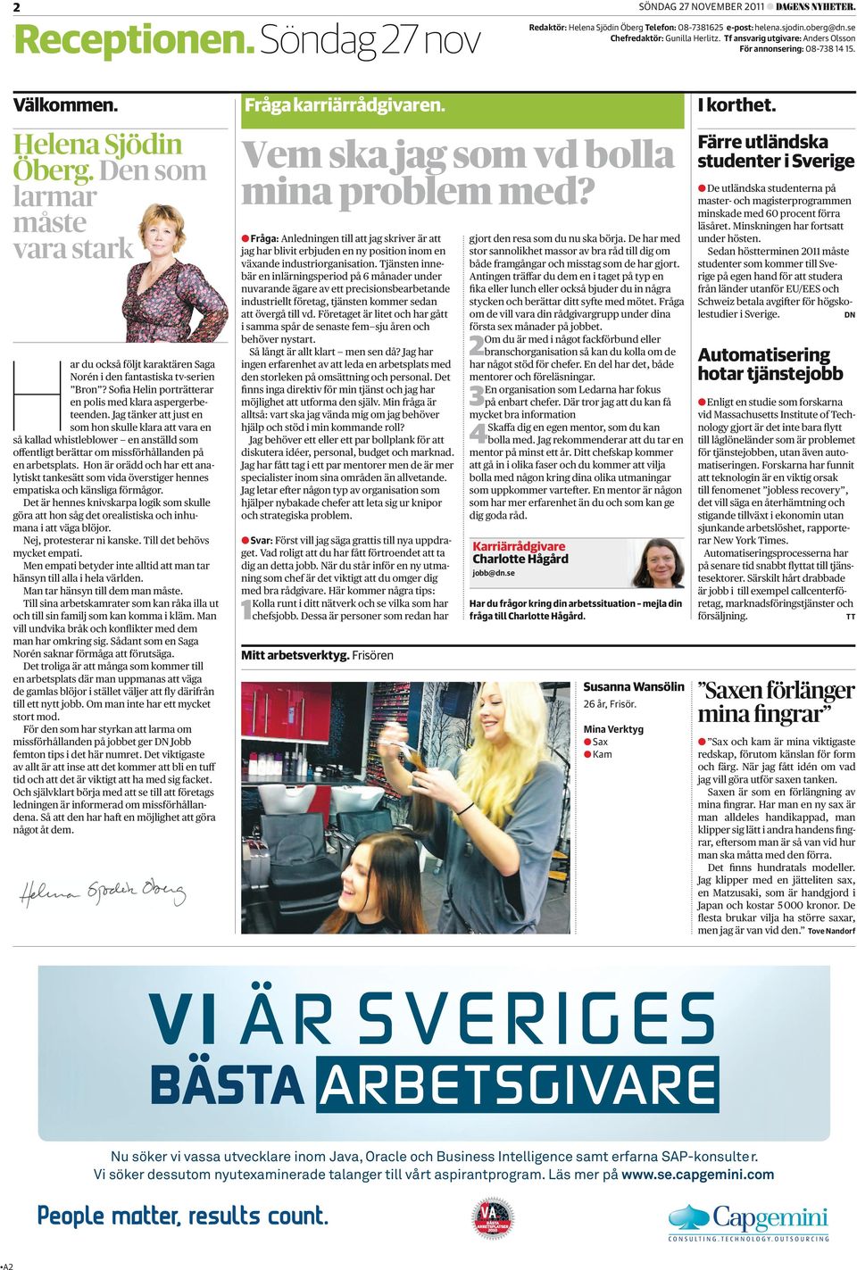 Jag tänker att just en som hon skulle klara att vara en så kallad whistleblower en anställd som ofentligt berättar om missförhållanden på en arbetsplats.