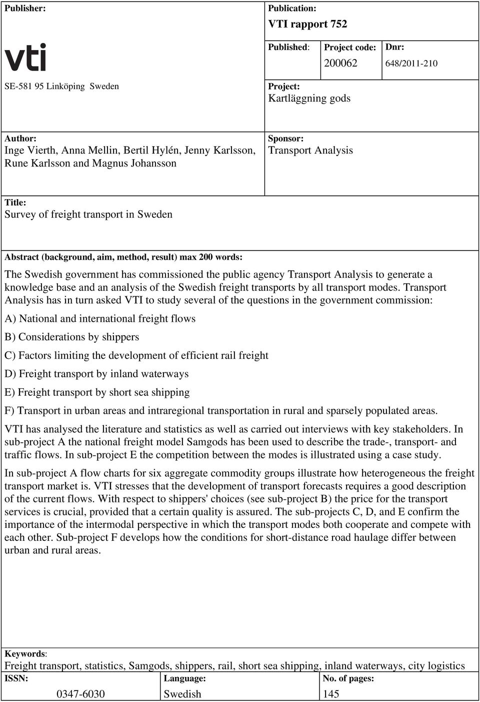 has commissioned the public agency Transport Analysis to generate a knowledge base and an analysis of the Swedish freight transports by all transport modes.