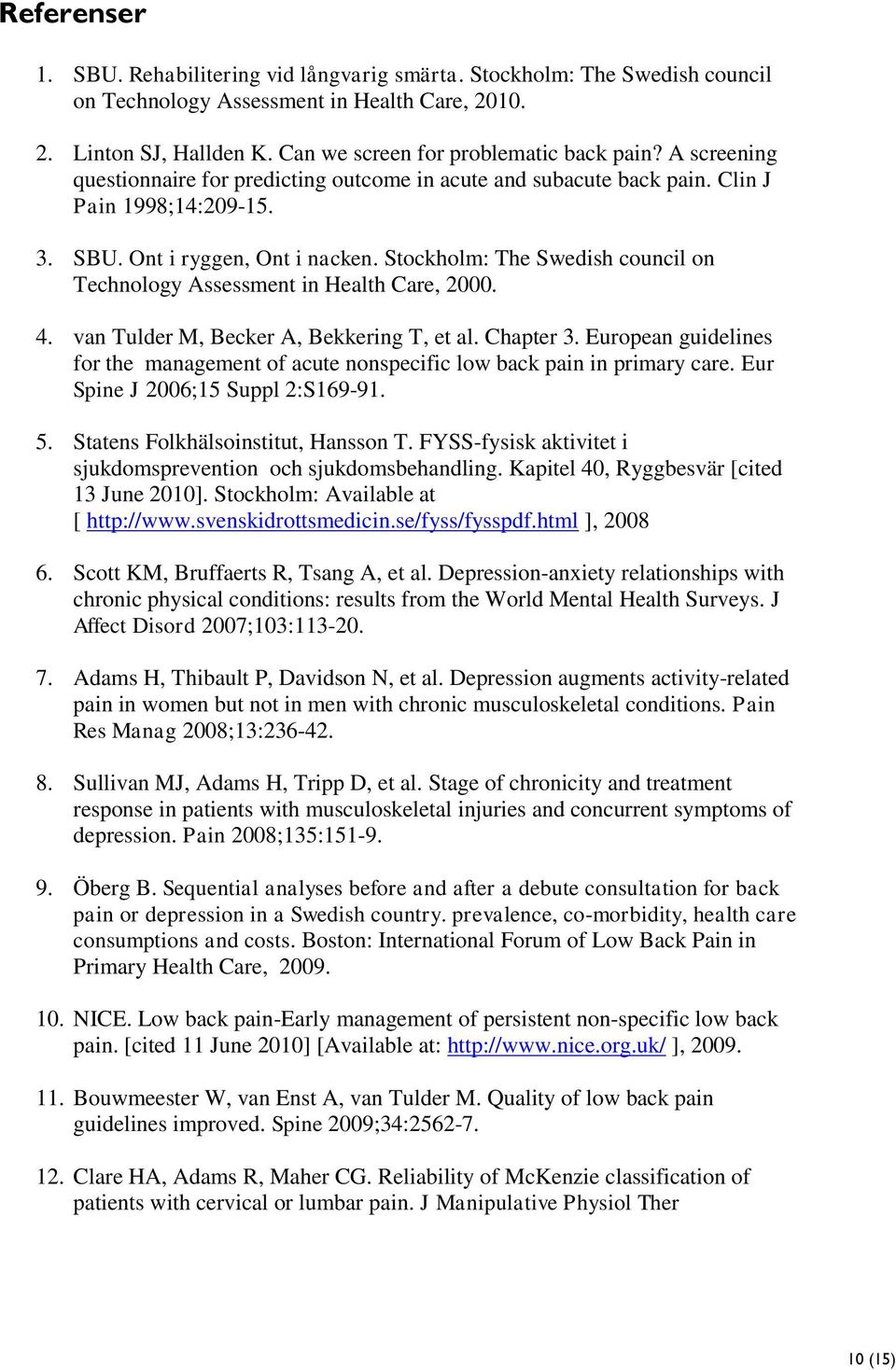 Stockholm: The Swedish council on Technology Assessment in Health Care, 2000. 4. van Tulder M, Becker A, Bekkering T, et al. Chapter 3.