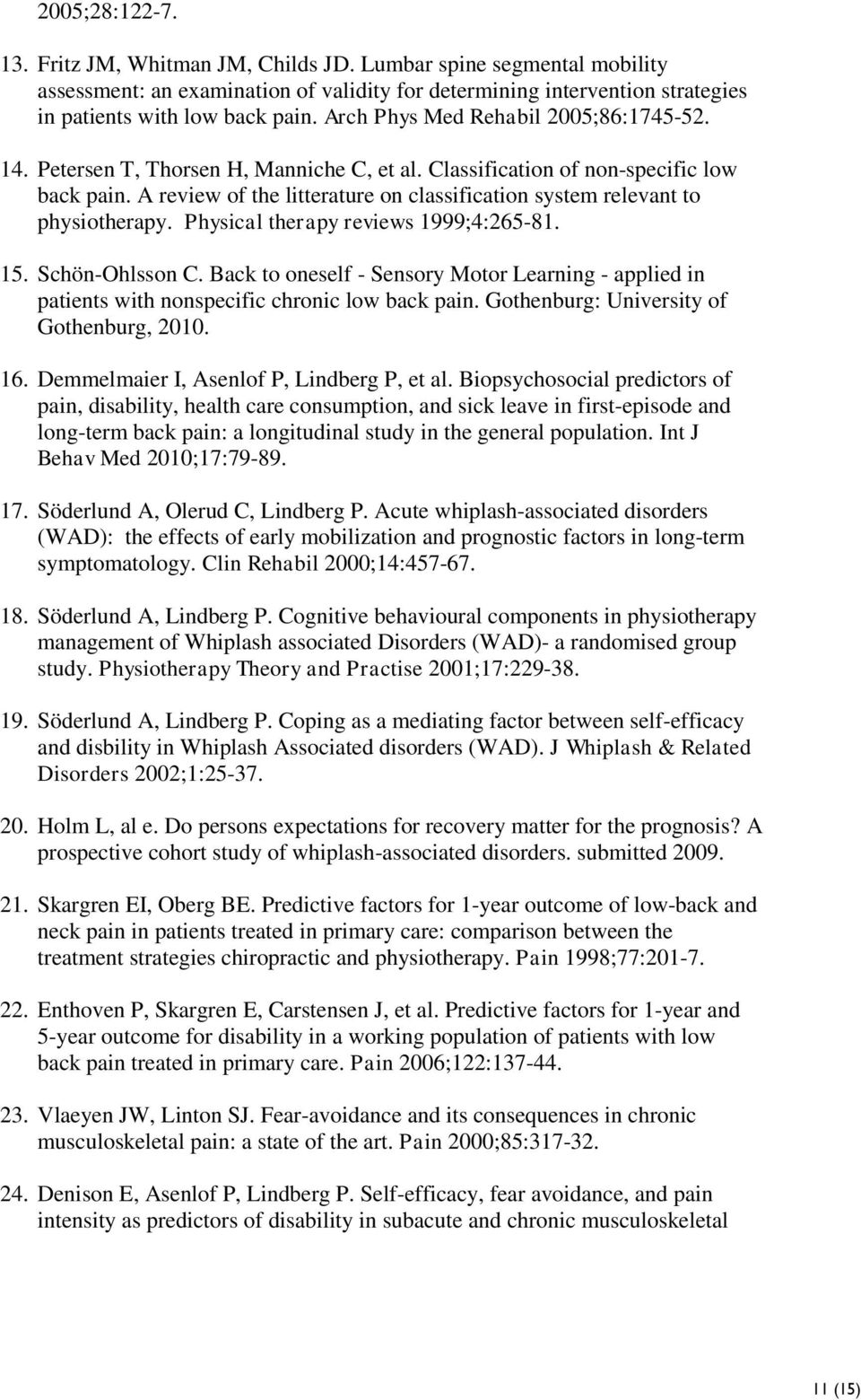 A review of the litterature on classification system relevant to physiotherapy. Physical therapy reviews 1999;4:265-81. 15. Schön-Ohlsson C.