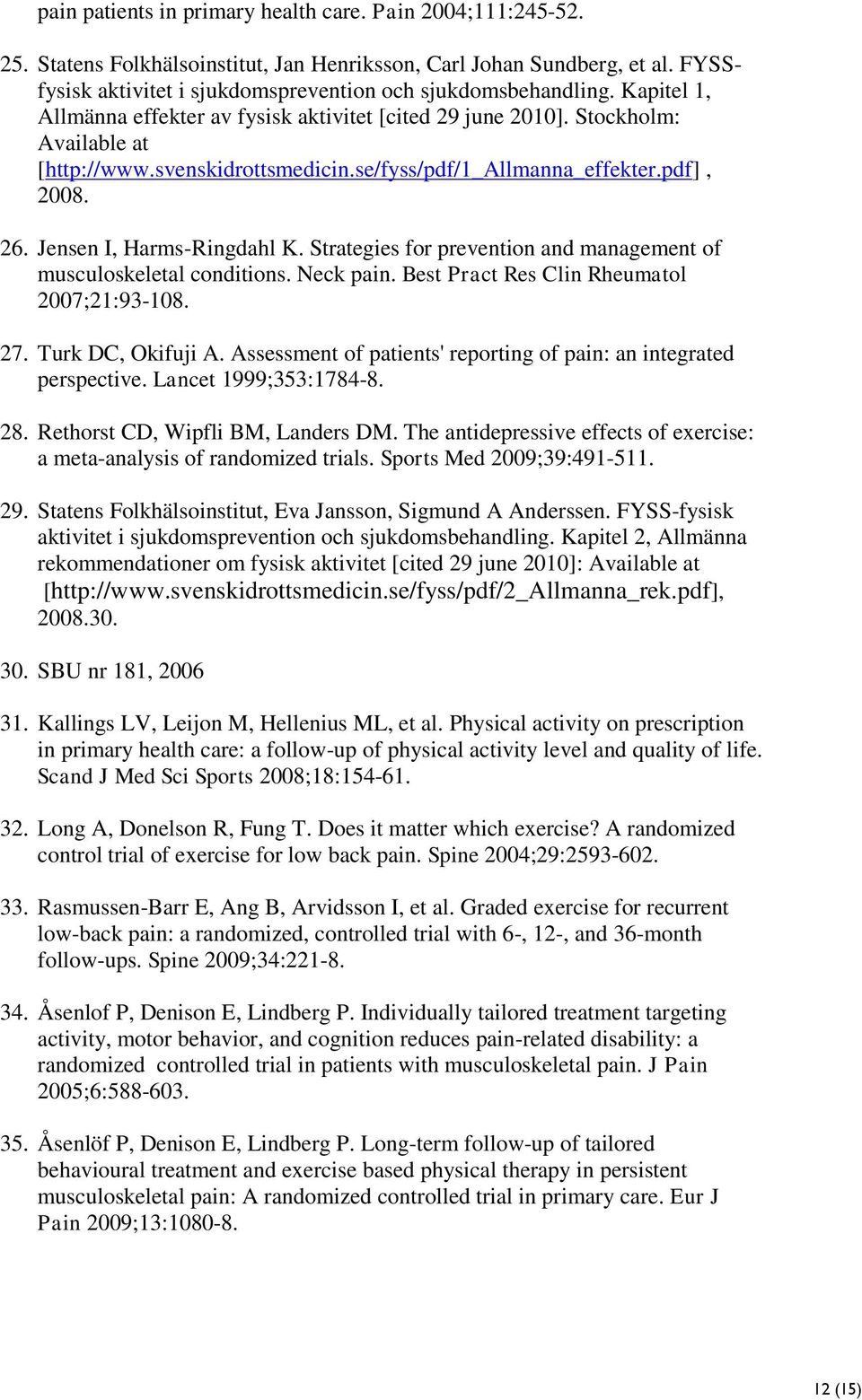 Jensen I, Harms-Ringdahl K. Strategies for prevention and management of musculoskeletal conditions. Neck pain. Best Pract Res Clin Rheumatol 2007;21:93-108. 27. Turk DC, Okifuji A.