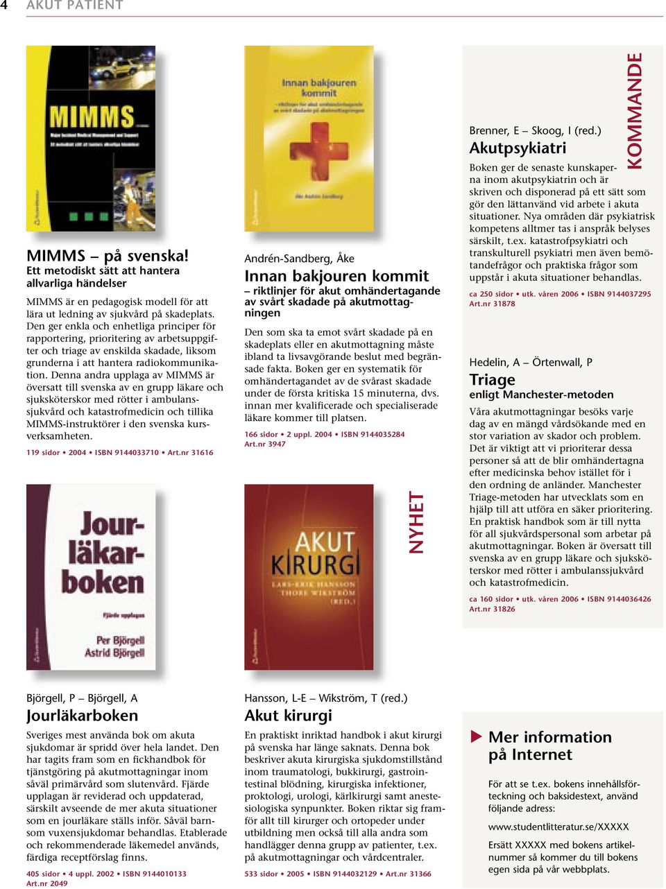 Denna andra upplaga av MIMMS är översatt till svenska av en grupp läkare och sjuksköterskor med rötter i ambulanssjukvård och katastrofmedicin och tillika MIMMS-instruktörer i den svenska
