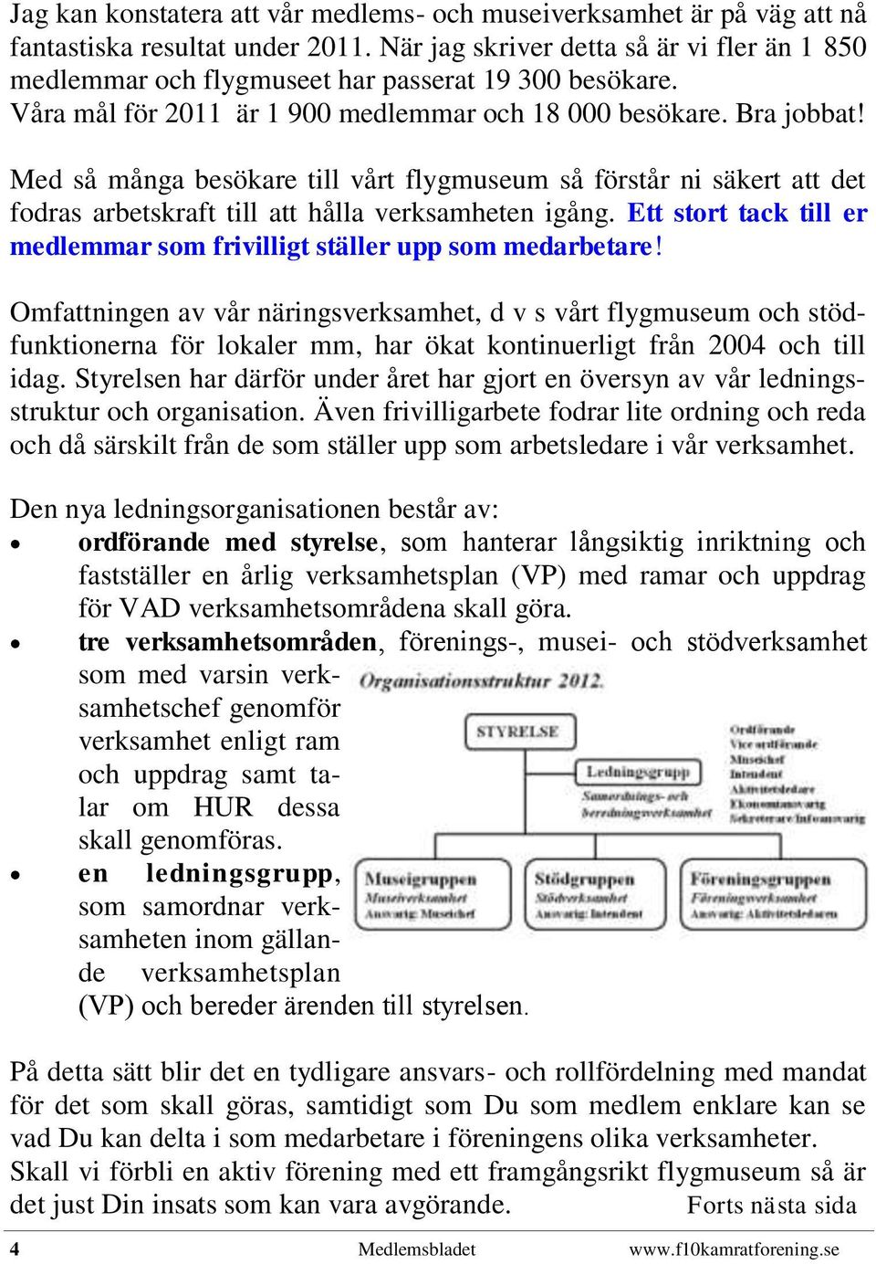 Med så många besökare till vårt flygmuseum så förstår ni säkert att det fodras arbetskraft till att hålla verksamheten igång.