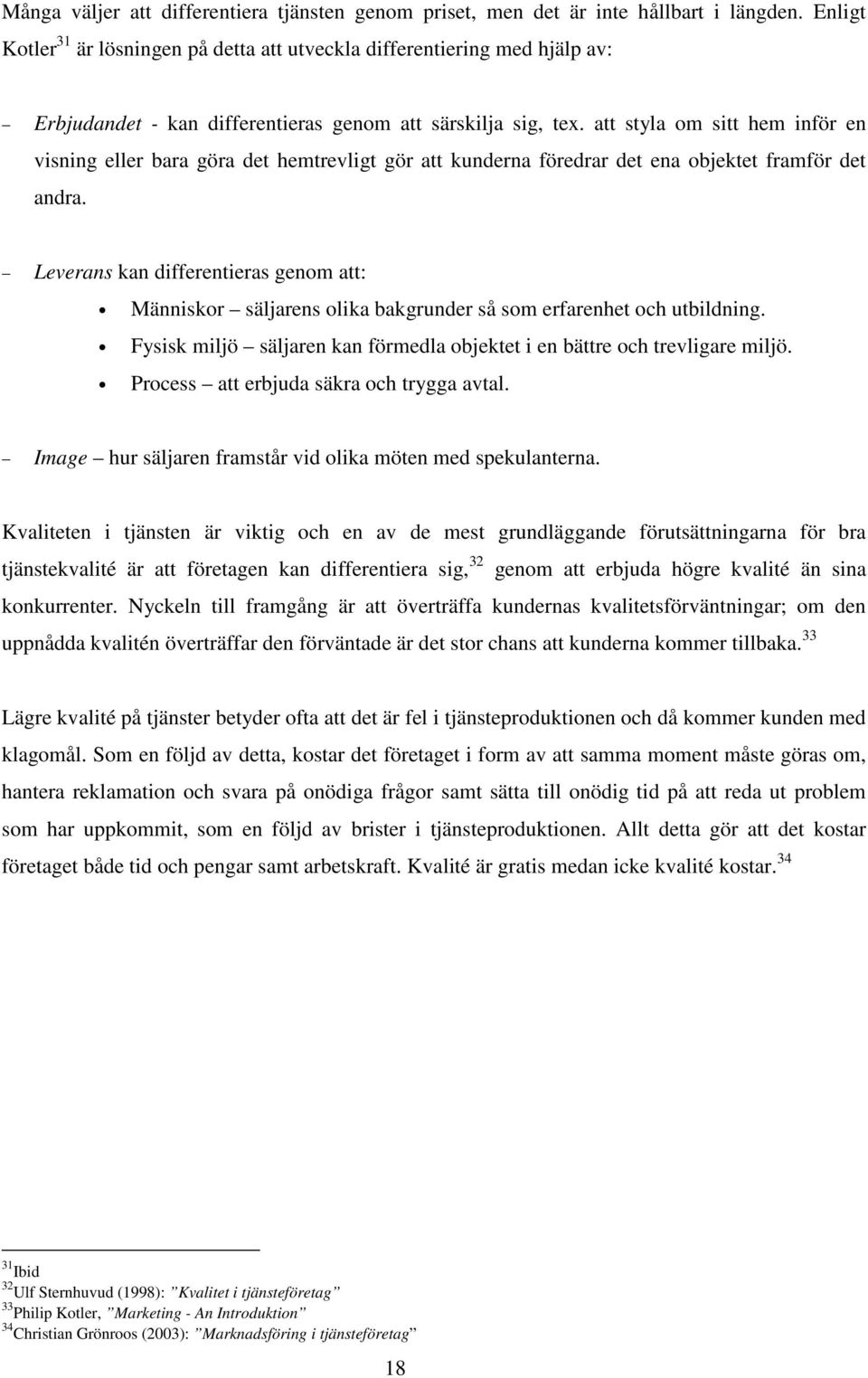 att styla om sitt hem inför en visning eller bara göra det hemtrevligt gör att kunderna föredrar det ena objektet framför det andra.