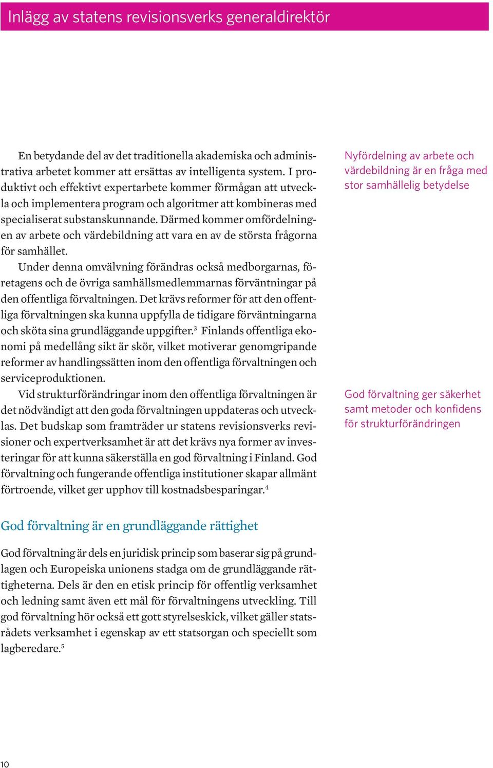 Därmed kommer omfördelningen av arbete och värdebildning att vara en av de största frågorna för samhället.