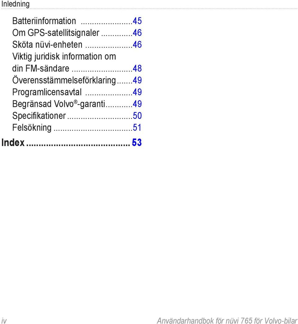 ..48 Överensstämmelseförklaring...49 Programlicensavtal.