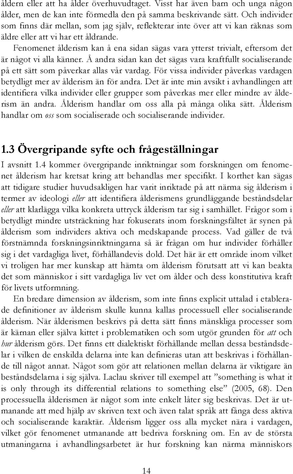 Fenomenet ålderism kan å ena sidan sägas vara ytterst trivialt, eftersom det är något vi alla känner.