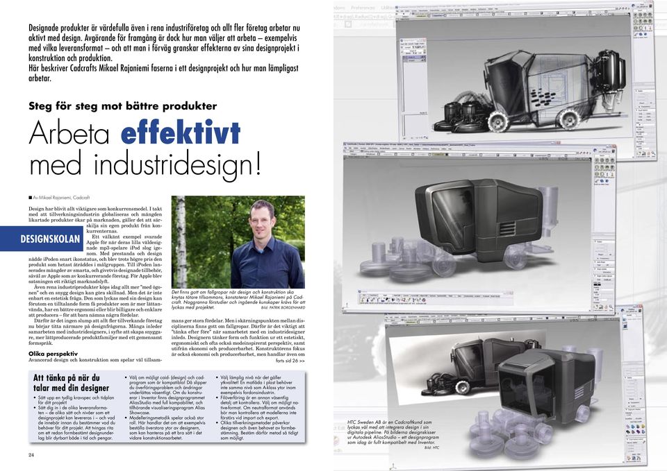 Här beskriver Cadcrafts Mikael Rajaniemi faserna i ett designprojekt och hur man lämpligast arbetar. Steg för steg mot bättre produkter Arbeta effektivt med industridesign!