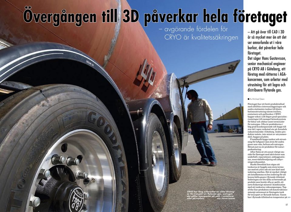 n Av Michael Steen CRYO har lång erfarenhet av olika lösningar för tranport av flytande gas, antingen det gäller transporter på pall, i containrar eller på trailers.