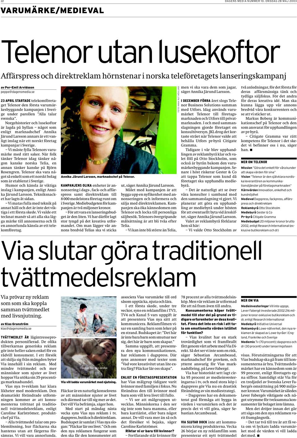se 23 APRIL STARTADE telekomföretaget Telenor den första varumärkesbyggande kampanjen i Sverige under parollen Alla talar svenska.