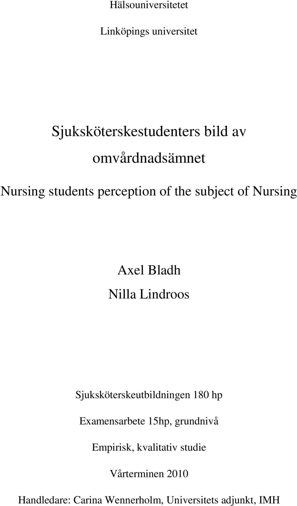 Nilla Lindroos Sjuksköterskeutbildningen 180 hp Examensarbete 15hp, grundnivå