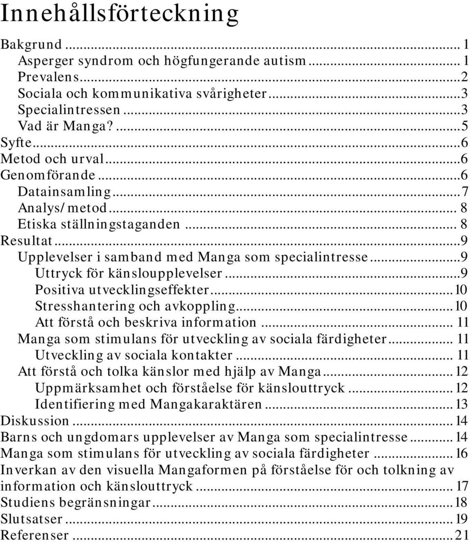 .. 9 Uttryck för känsloupplevelser... 9 Positiva utvecklingseffekter... 10 Stresshantering och avkoppling... 10 Att förstå och beskriva information.