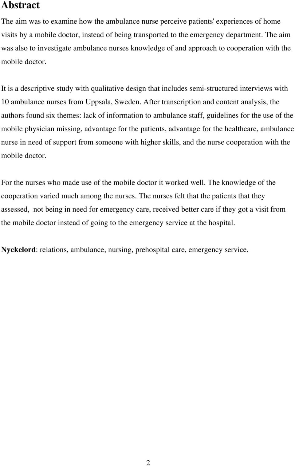 It is a descriptive study with qualitative design that includes semi-structured interviews with 10 ambulance nurses from Uppsala, Sweden.