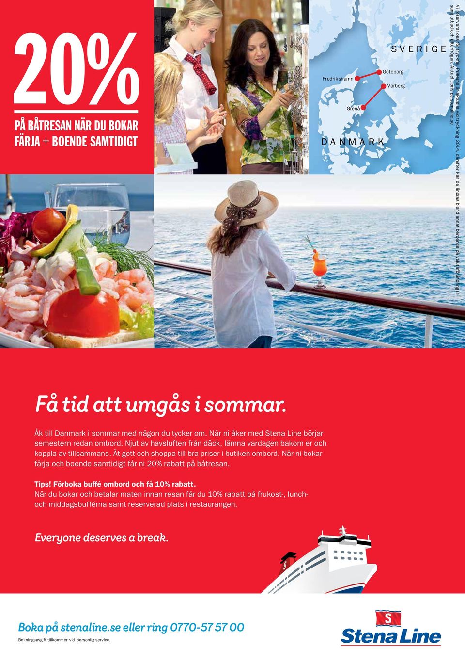 Åk till Danmark i sommar med någon du tycker om. När ni åker med Stena Line börjar semestern redan ombord. Njut av havsluften från däck, lämna vardagen bakom er och koppla av tillsammans.