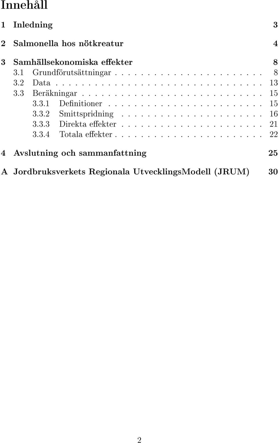 ..................... 16 3.3.3 Direkta eekter...................... 21 3.3.4 Totala eekter.