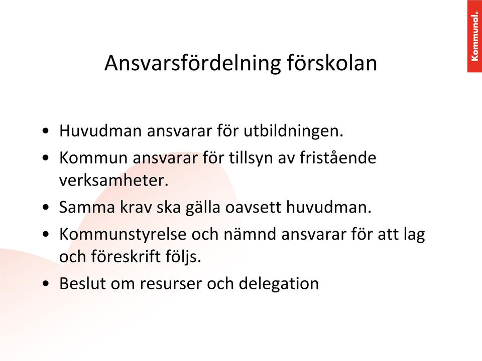 Samma krav ska gälla oavsett huvudman.