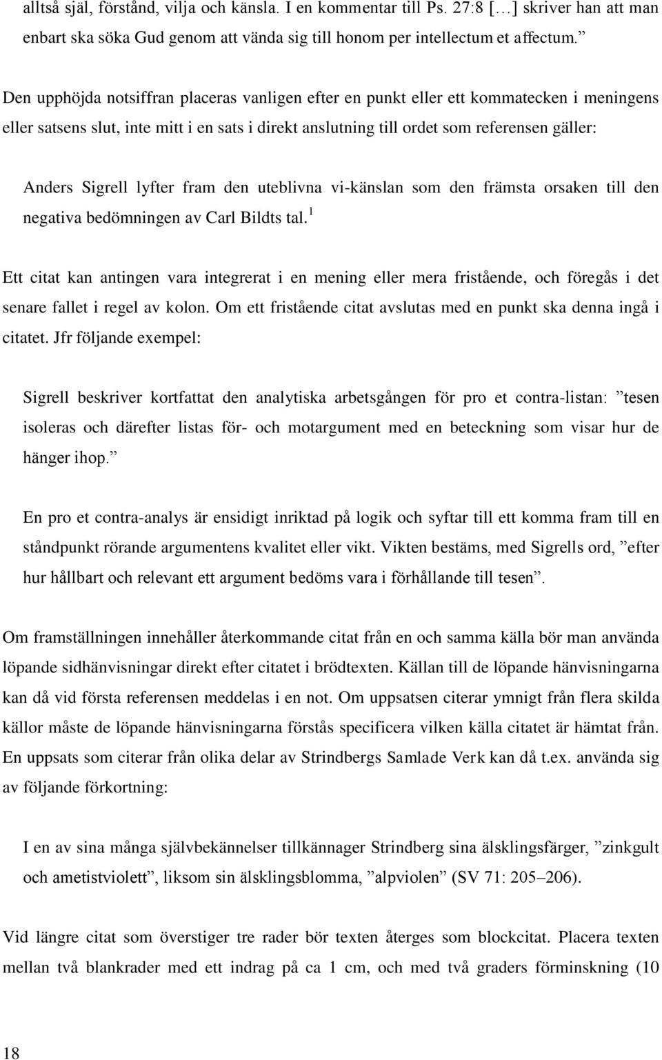 lyfter fram den uteblivna vi-känslan som den främsta orsaken till den negativa bedömningen av Carl Bildts tal.