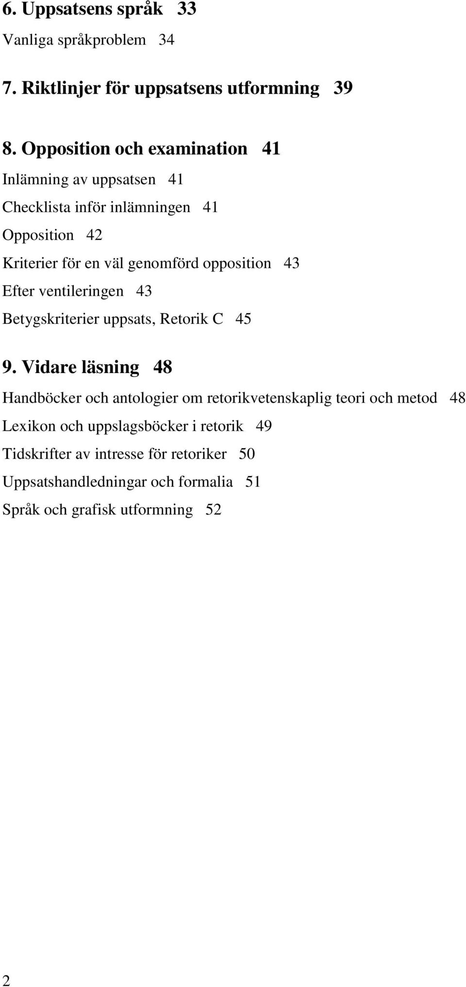 opposition 43 Efter ventileringen 43 Betygskriterier uppsats, Retorik C 45 9.