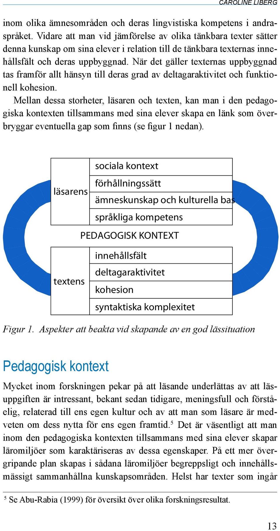 När det gäller texternas uppbyggnad tas framför allt hänsyn till deras grad av deltagaraktivitet och funktionell kohesion.