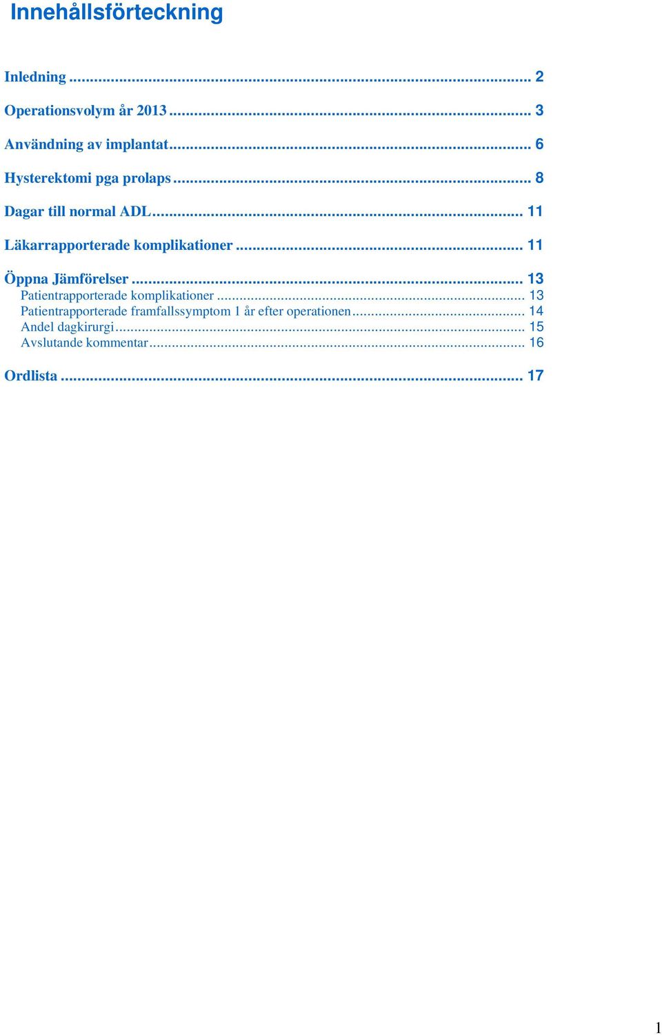 .. 11 Öppna Jämförelser... 13 Patientrapporterade komplikationer.