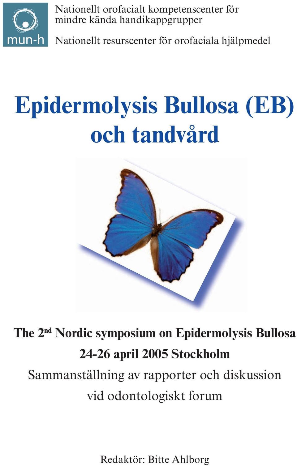 2 nd Nordic symposium on Epidermolysis Bullosa 24-26 april 2005 Stockholm