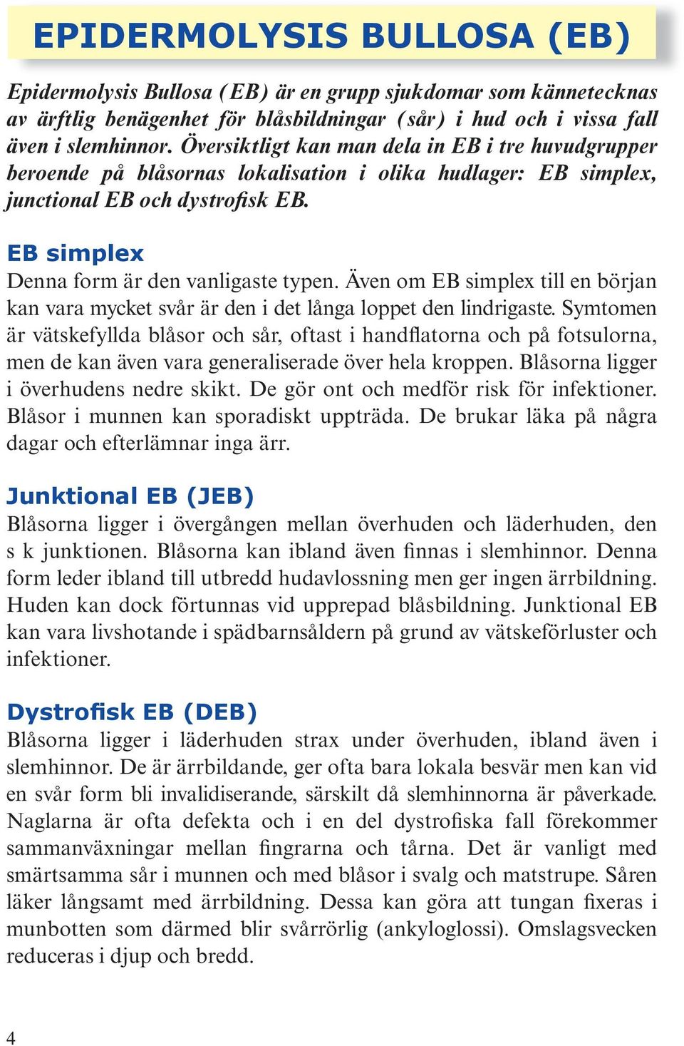 Även om EB simplex till en början kan vara mycket svår är den i det långa loppet den lindrigaste.