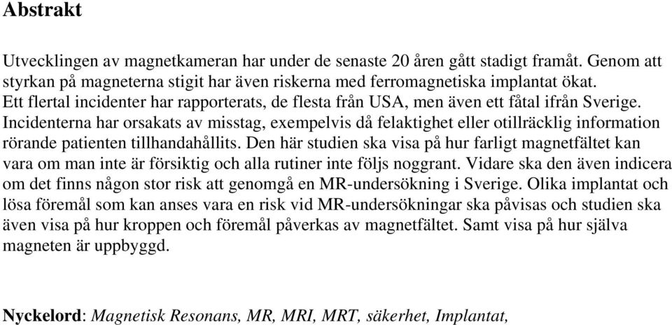 Incidenterna har orsakats av misstag, exempelvis då felaktighet eller otillräcklig information rörande patienten tillhandahållits.