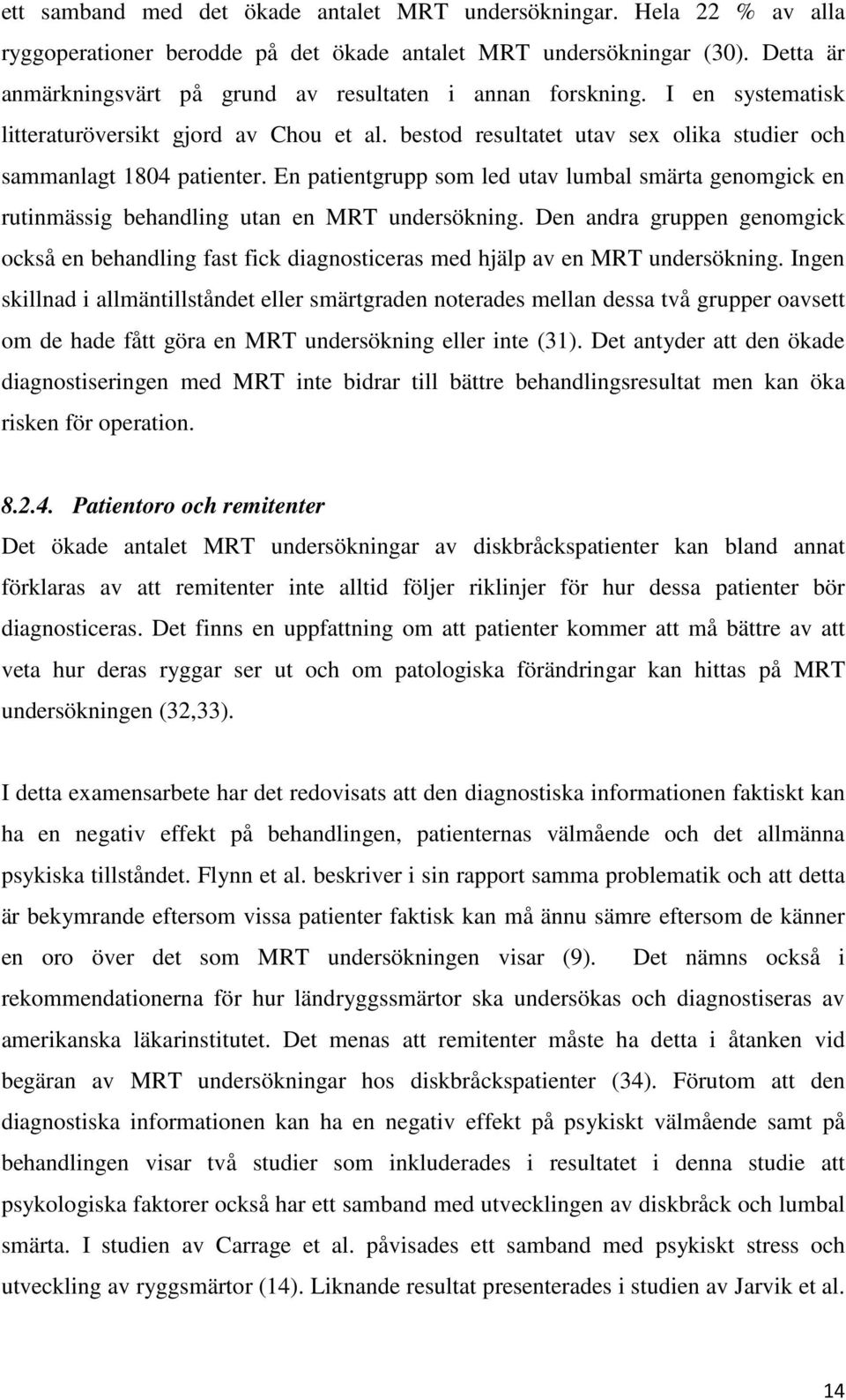 En patientgrupp som led utav lumbal smärta genomgick en rutinmässig behandling utan en MRT undersökning.