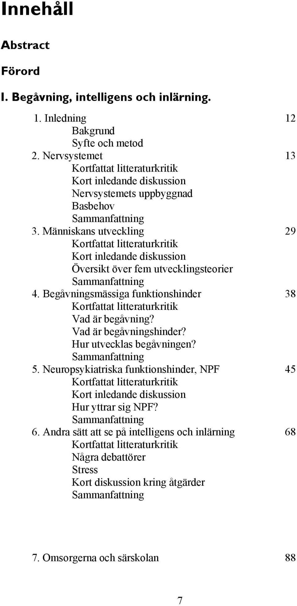 Människans utveckling 29 Kortfattat litteraturkritik Kort inledande diskussion Översikt över fem utvecklingsteorier Sammanfattning 4.