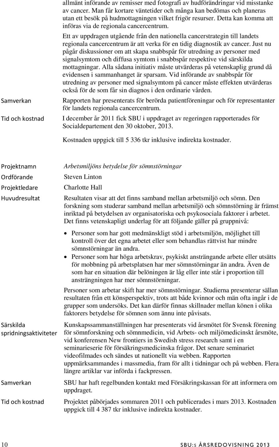 Ett av uppdragen utgående från den nationella cancerstrategin till landets regionala cancercentrum är att verka för en tidig diagnostik av cancer.