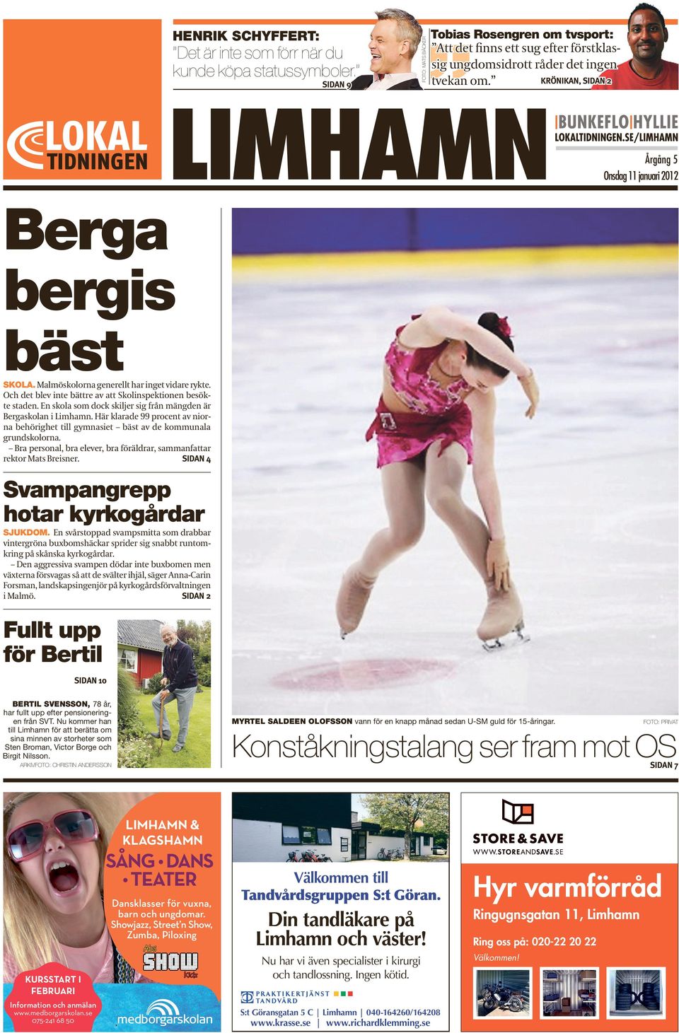 Årgång 5 Onsdag 11 januari 2012 Berga bergis bäst SKOLA. Malmöskolorna generellt har inget vidare rykte. Och det blev inte bättre av att Skolinspektionen besökte staden.