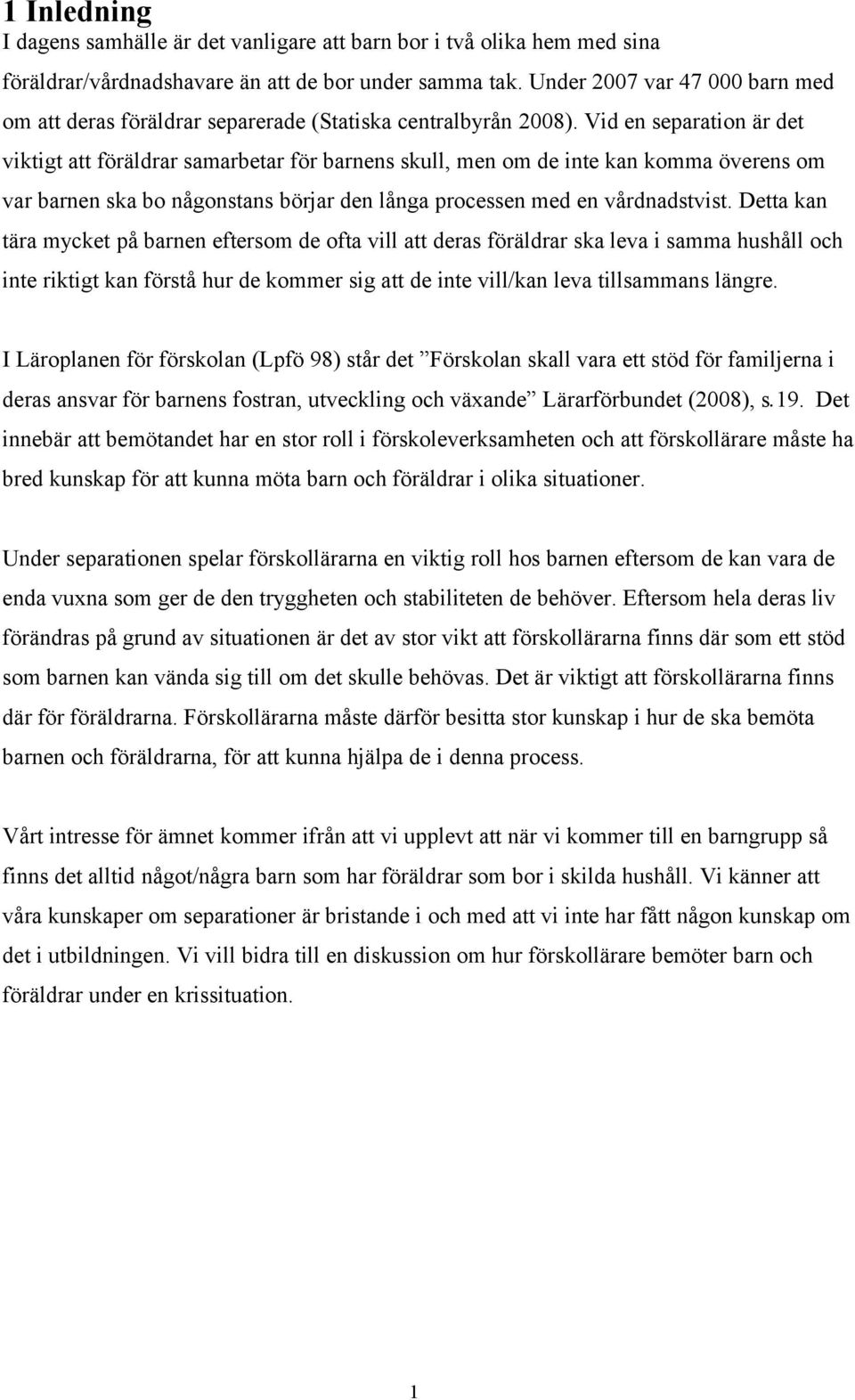 Vid en separation är det viktigt att föräldrar samarbetar för barnens skull, men om de inte kan komma överens om var barnen ska bo någonstans börjar den långa processen med en vårdnadstvist.