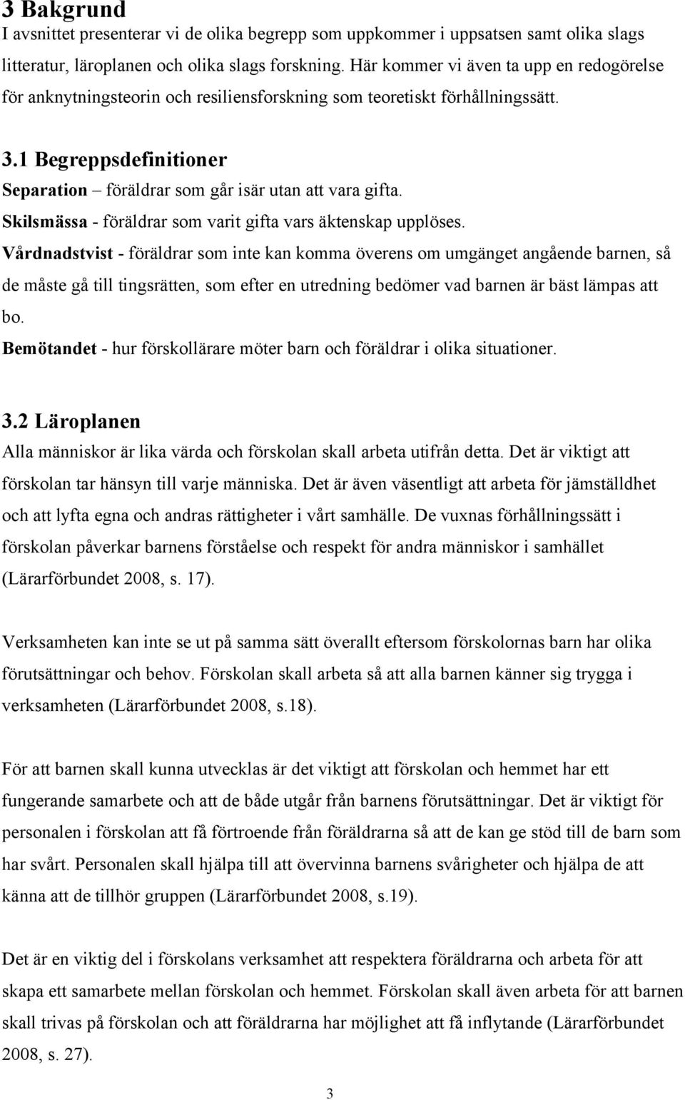 Skilsmässa - föräldrar som varit gifta vars äktenskap upplöses.