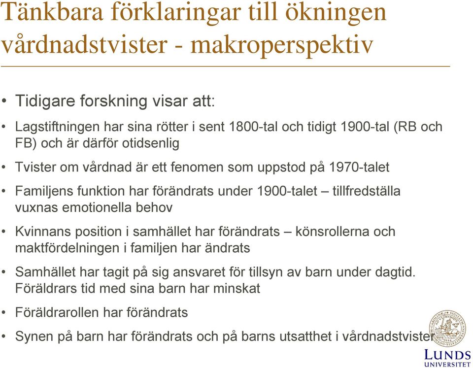 vuxnas emotionella behov Kvinnans position i samhället har förändrats könsrollerna och maktfördelningen i familjen har ändrats Samhället har tagit på sig ansvaret för