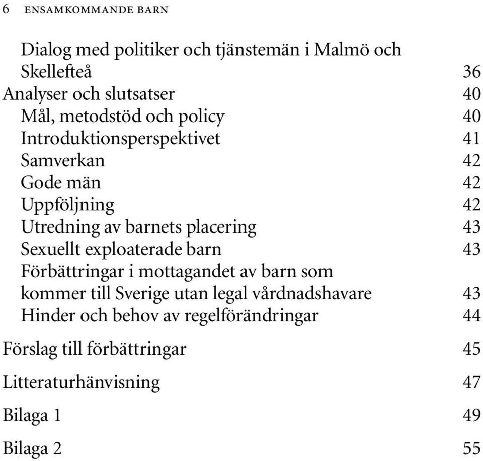 placering 43 Sexuellt exploaterade barn 43 Förbättringar i mottagandet av barn som kommer till Sverige utan legal