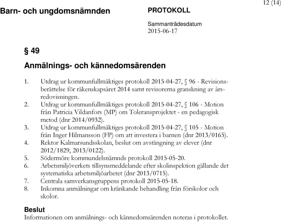 14 samt revisorerna granskning av årsredovisningen. 2.