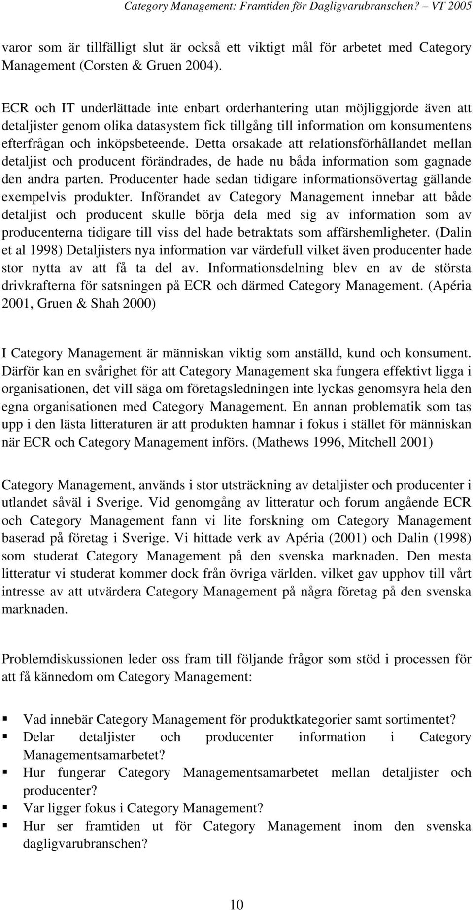 Detta orsakade att relationsförhållandet mellan detaljist och producent förändrades, de hade nu båda information som gagnade den andra parten.