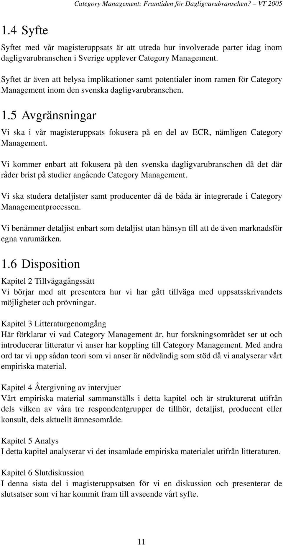 5 Avgränsningar Vi ska i vår magisteruppsats fokusera på en del av ECR, nämligen Category Management.