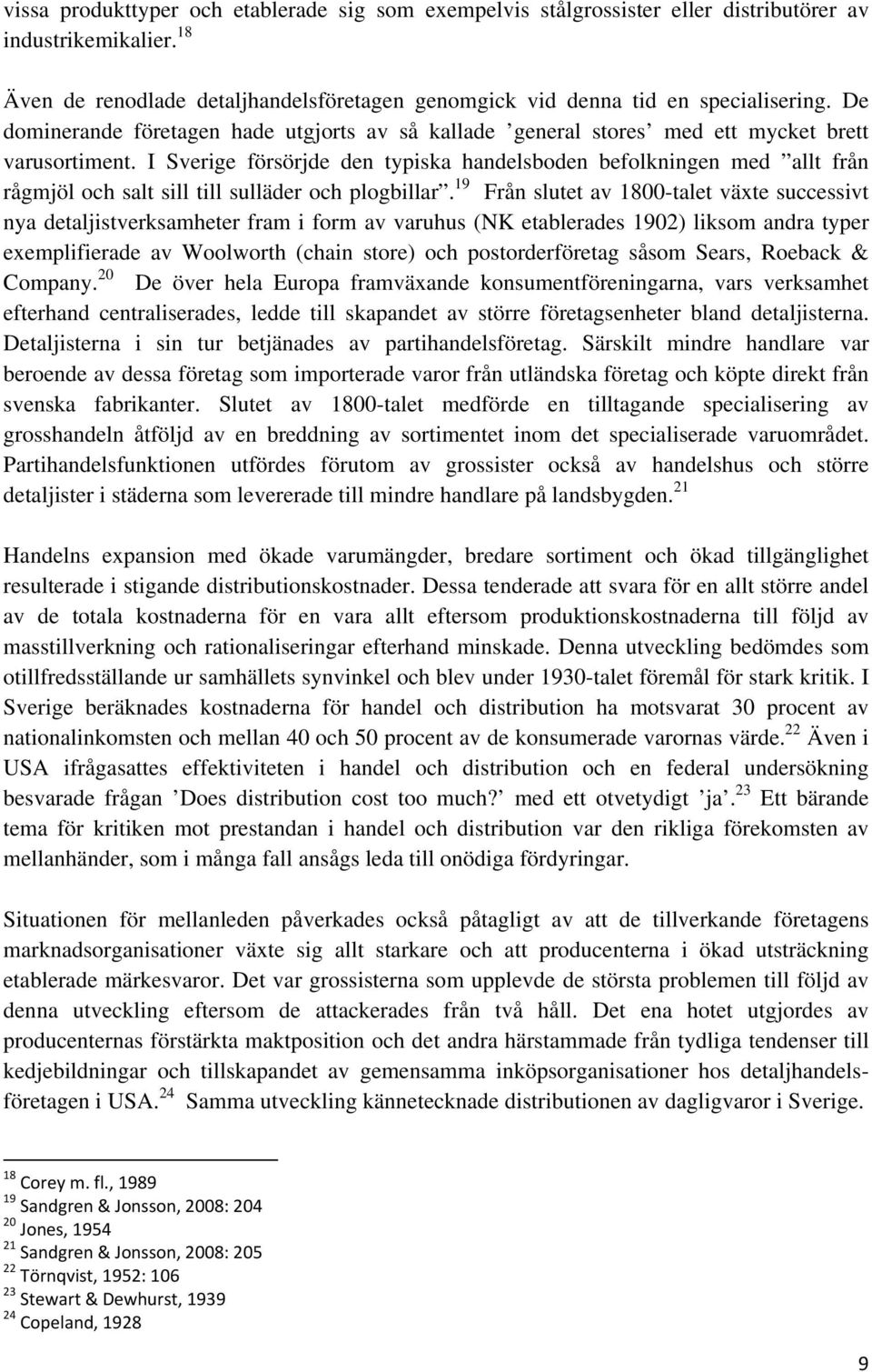 I Sverige försörjde den typiska handelsboden befolkningen med allt från rågmjöl och salt sill till sulläder och plogbillar.