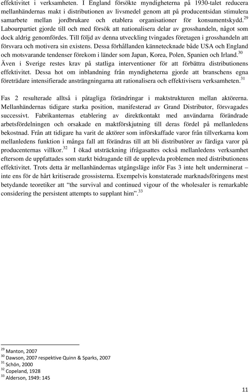 organisationer för konsumentskydd. 29 Labourpartiet gjorde till och med försök att nationalisera delar av grosshandeln, något som dock aldrig genomfördes.