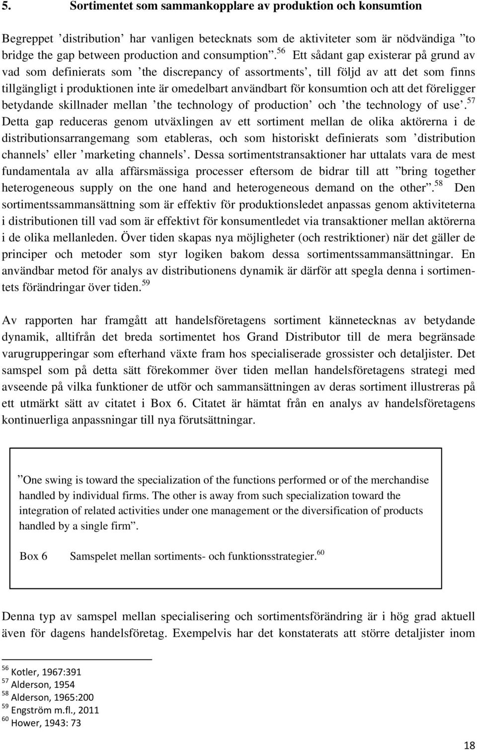 konsumtion och att det föreligger betydande skillnader mellan the technology of production och the technology of use.