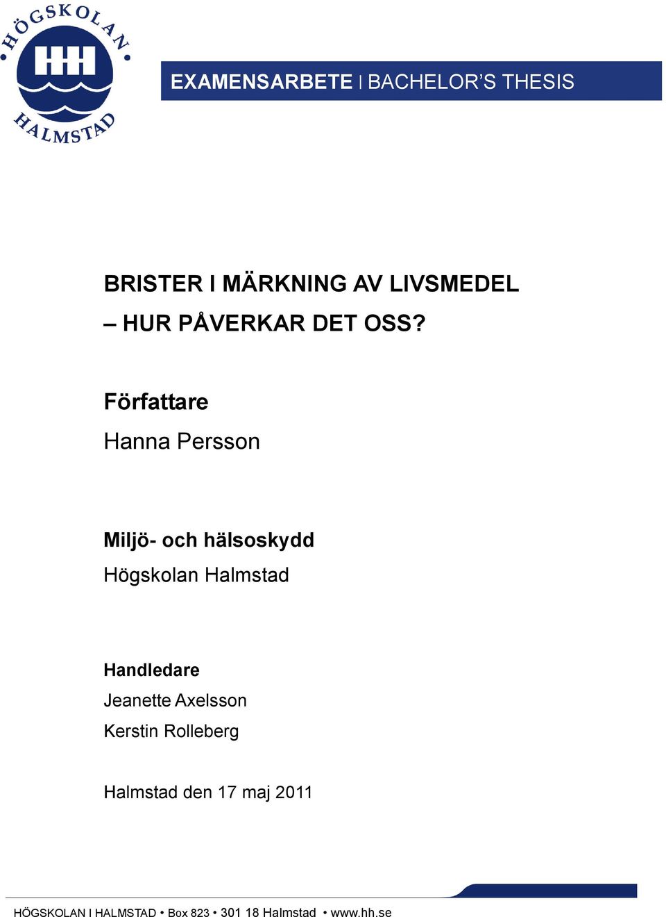 Författare Hanna Persson Miljö- och hälsoskydd Högskolan Halmstad Handledare