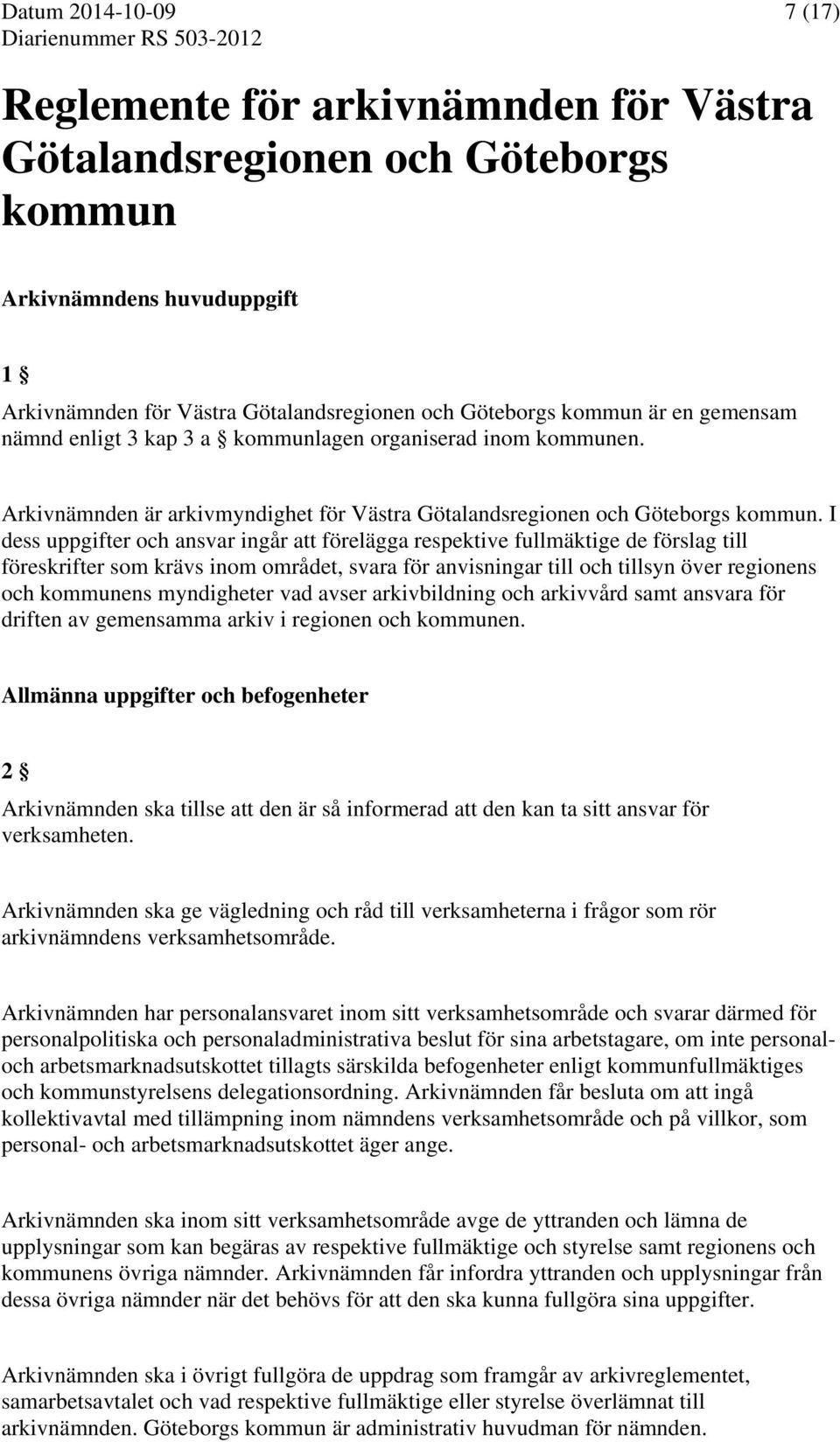 I dess uppgifter och ansvar ingår att förelägga respektive fullmäktige de förslag till föreskrifter som krävs inom området, svara för anvisningar till och tillsyn över regionens och kommunens