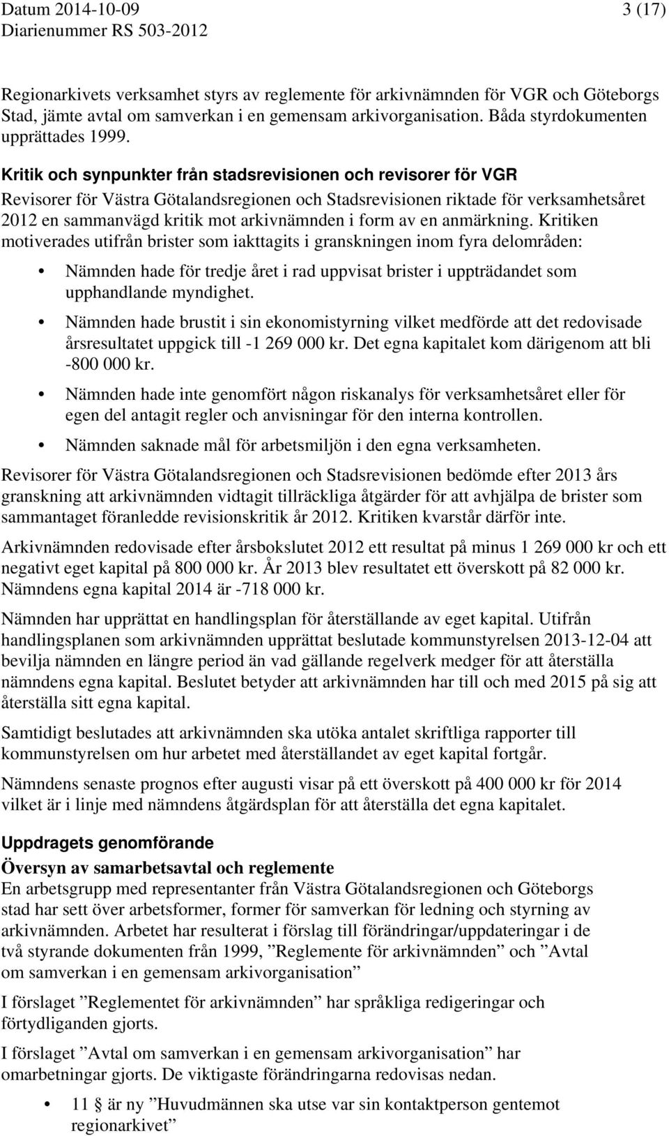 Kritik och synpunkter från stadsrevisionen och revisorer för VGR Revisorer för Västra Götalandsregionen och Stadsrevisionen riktade för verksamhetsåret 2012 en sammanvägd kritik mot arkivnämnden i