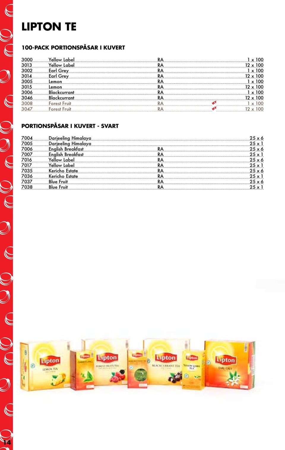 PORTIONSPÅSAR I KUVERT - SVART 7004 Darjeeling Himalaya 25 x 6 7005 Darjeeling Himalaya 25 x 1 7006 English Breakfast RA 25 x 6 7007 English Breakfast RA 25 x 1