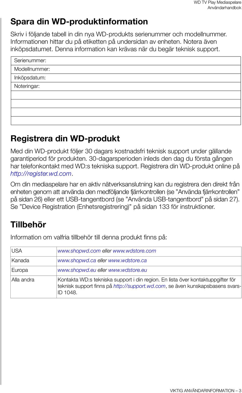 Serienummer: Modellnummer: Inköpsdatum: Noteringar: Registrera din WD-produkt Med din WD-produkt följer 30 dagars kostnadsfri teknisk support under gällande garantiperiod för produkten.