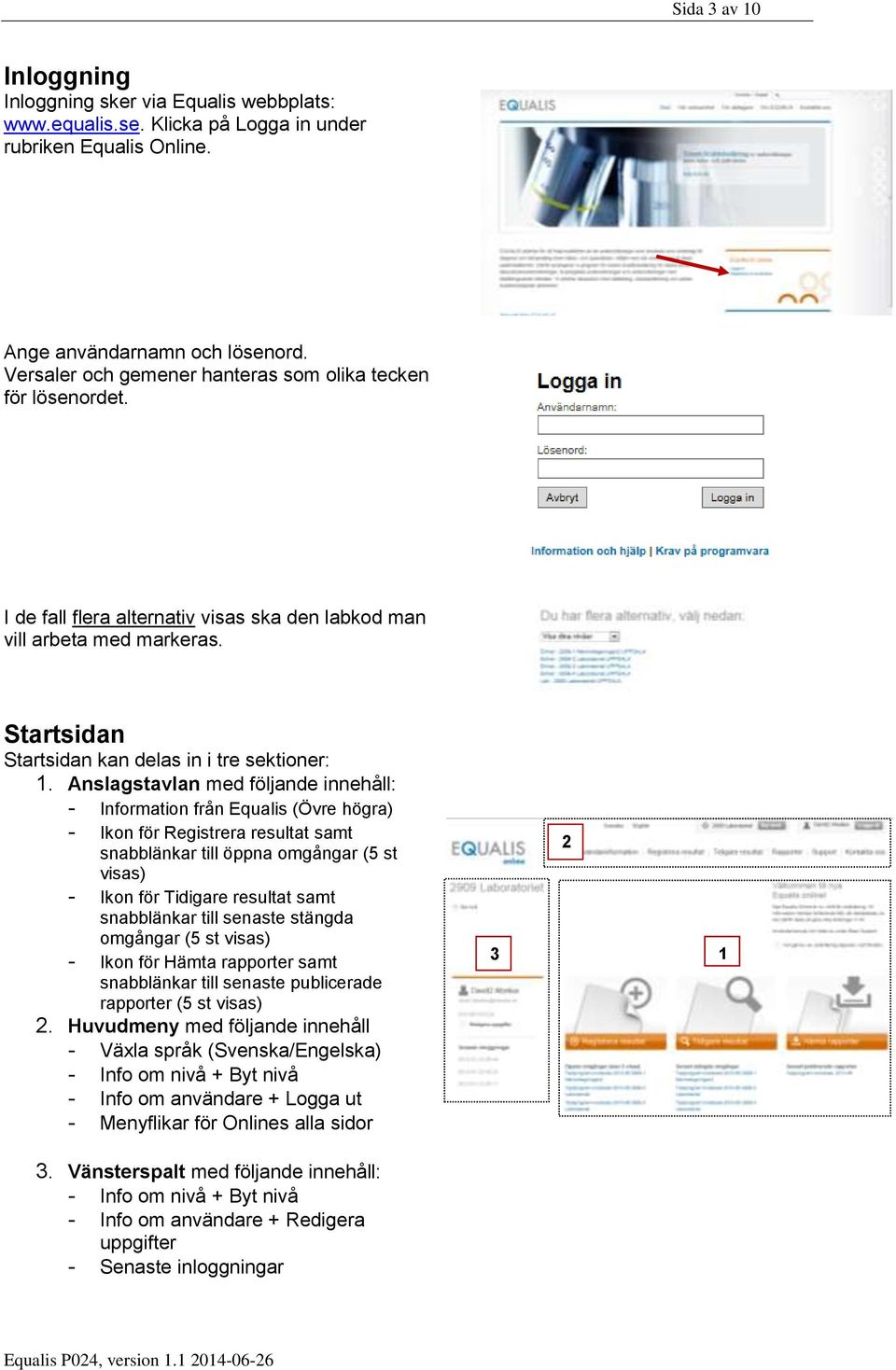 Anslagstavlan med följande innehåll: - Information från Equalis (Övre högra) - Ikon för Registrera resultat samt snabblänkar till öppna omgångar (5 st visas) - Ikon för Tidigare resultat samt